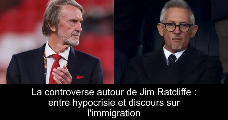 La controverse autour de Jim Ratcliffe : entre hypocrisie et discours sur l'immigration