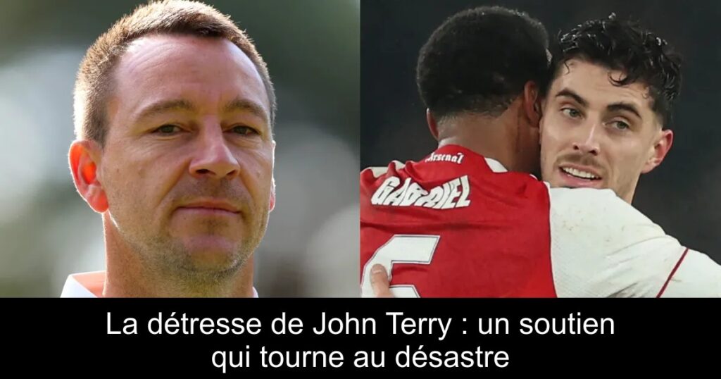 La détresse de John Terry : un soutien qui tourne au désastre