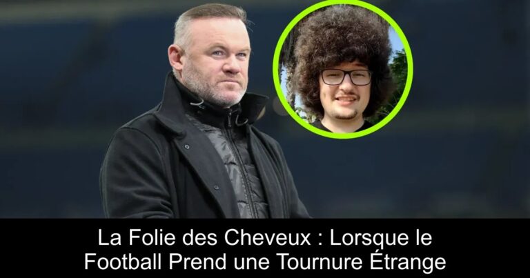 La Folie des Cheveux : Lorsque le Football Prend une Tournure Étrange