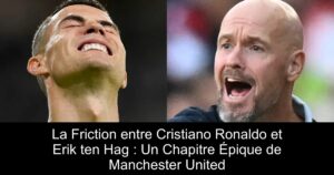 La Friction entre Cristiano Ronaldo et Erik ten Hag : Un Chapitre Épique de Manchester United