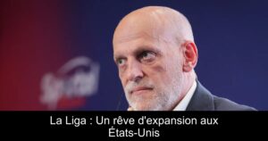 La Liga : Un rêve d&rsquo;expansion aux États-Unis