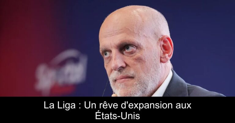 La Liga : Un rêve d'expansion aux États-Unis