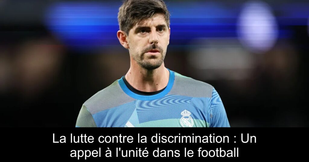 La lutte contre la discrimination : Un appel à l&rsquo;unité dans le football