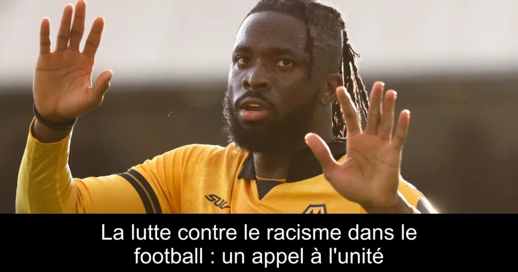 La lutte contre le racisme dans le football : un appel à l&rsquo;unité