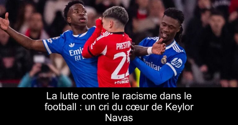 La lutte contre le racisme dans le football : un cri du cœur de Keylor Navas