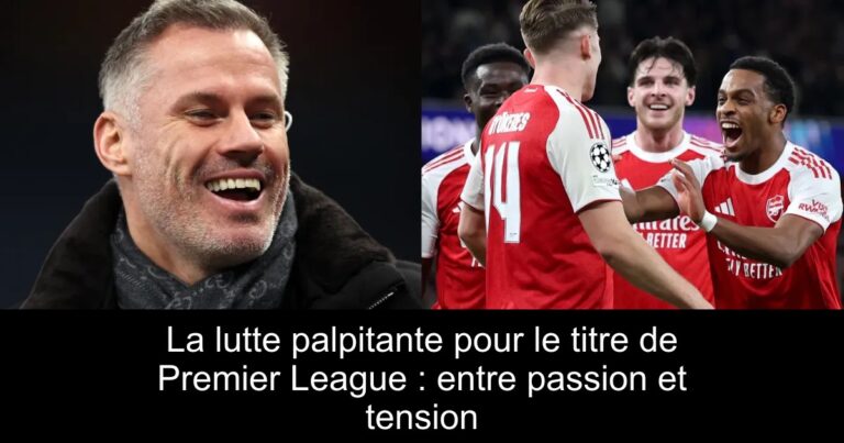 La lutte palpitante pour le titre de Premier League : entre passion et tension