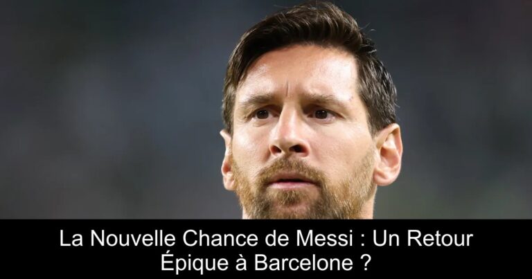 La Nouvelle Chance de Messi : Un Retour Épique à Barcelone ?