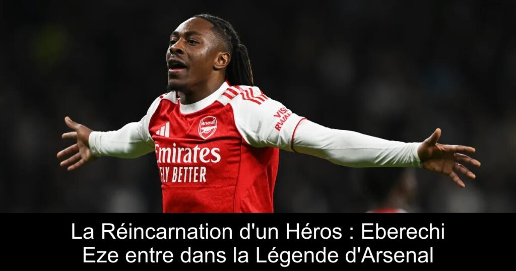 La Réincarnation d&rsquo;un Héros : Eberechi Eze entre dans la Légende d&rsquo;Arsenal