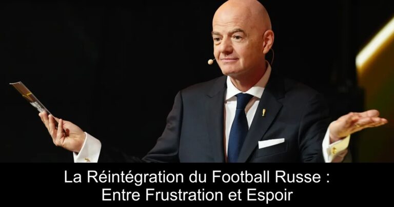 La Réintégration du Football Russe : Entre Frustration et Espoir