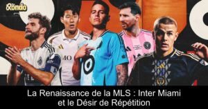 La Renaissance de la MLS : Inter Miami et le Désir de Répétition