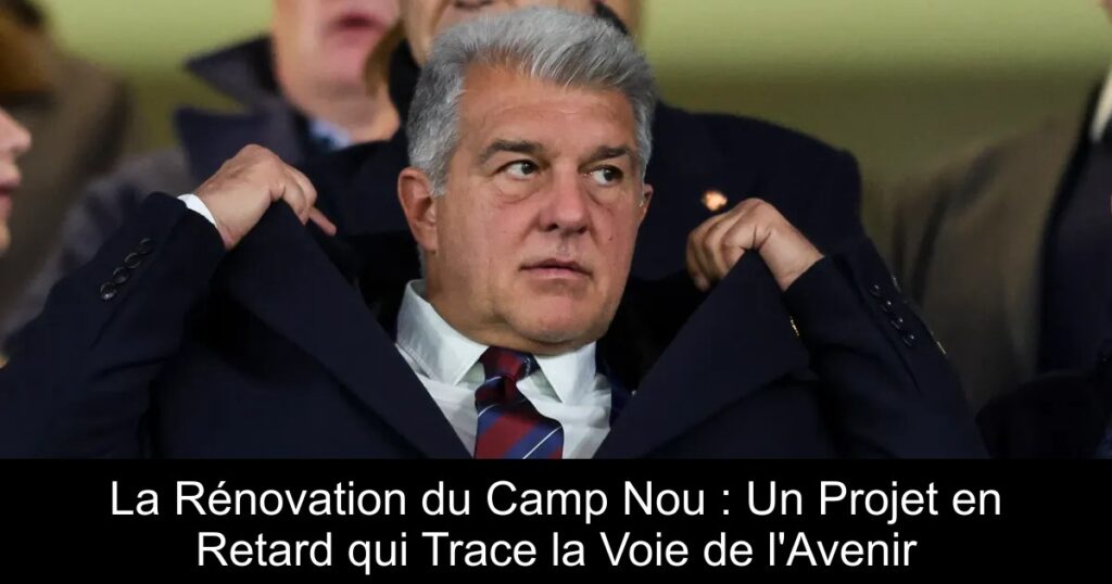 La Rénovation du Camp Nou : Un Projet en Retard qui Trace la Voie de l&rsquo;Avenir