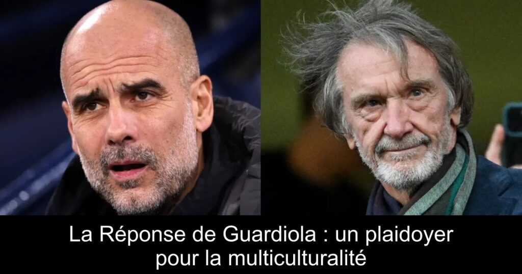 La Réponse de Guardiola : un plaidoyer pour la multiculturalité