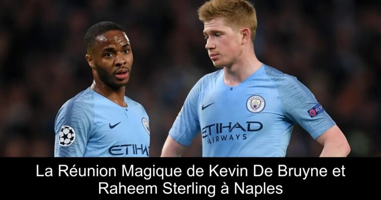 La Réunion Magique de Kevin De Bruyne et Raheem Sterling à Naples