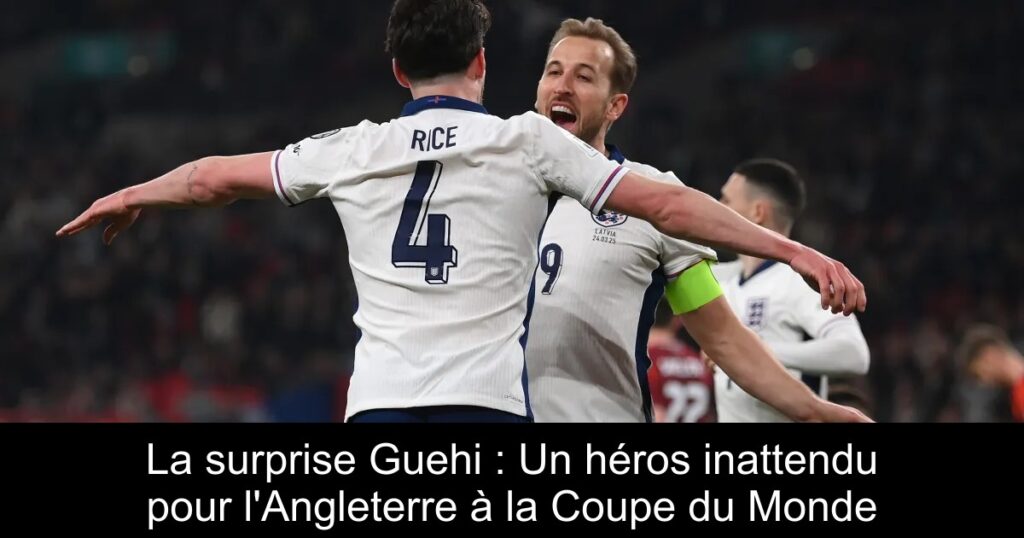 La surprise Guehi : Un héros inattendu pour l&rsquo;Angleterre à la Coupe du Monde
