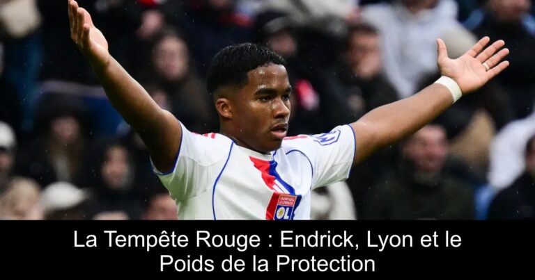 La Tempête Rouge : Endrick, Lyon et le Poids de la Protection