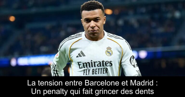 La tension entre Barcelone et Madrid : Un penalty qui fait grincer des dents