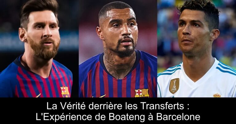 La Vérité derrière les Transferts : L'Expérience de Boateng à Barcelone