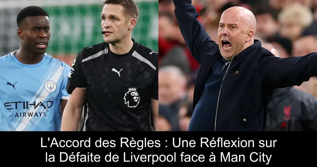 L&rsquo;Accord des Règles : Une Réflexion sur la Défaite de Liverpool face à Man City