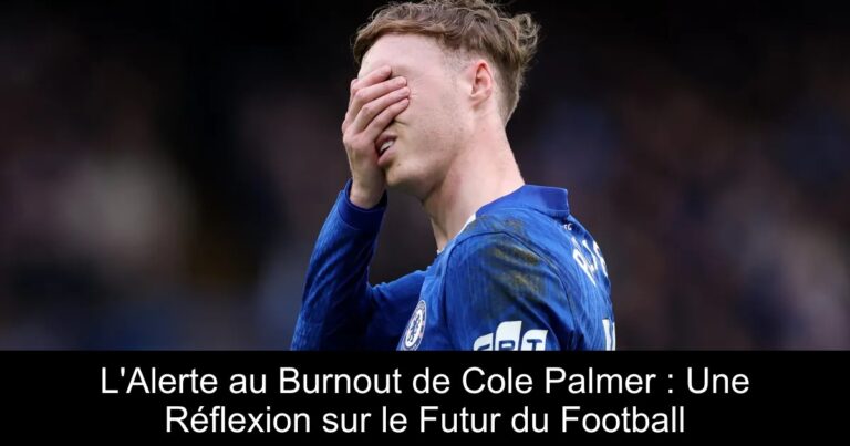 L'Alerte au Burnout de Cole Palmer : Une Réflexion sur le Futur du Football