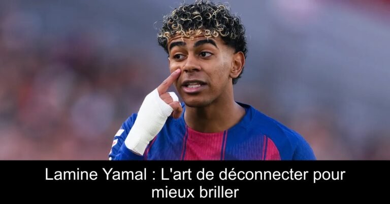 Lamine Yamal : L'art de déconnecter pour mieux briller