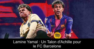 Lamine Yamal : Un Talon d&rsquo;Achille pour le FC Barcelone