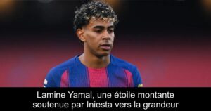 Lamine Yamal, une étoile montante soutenue par Iniesta vers la grandeur