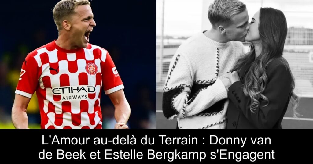 L&rsquo;Amour au-delà du Terrain : Donny van de Beek et Estelle Bergkamp s&rsquo;Engagent