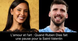 L&rsquo;amour et l&rsquo;art : Quand Ruben Dias fait une pause pour la Saint-Valentin