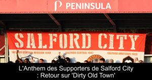 L&rsquo;Anthem des Supporters de Salford City : Retour sur &lsquo;Dirty Old Town&rsquo;