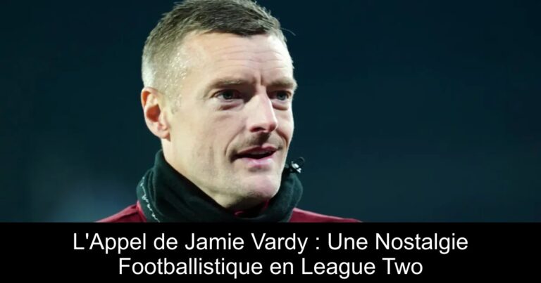 L'Appel de Jamie Vardy : Une Nostalgie Footballistique en League Two