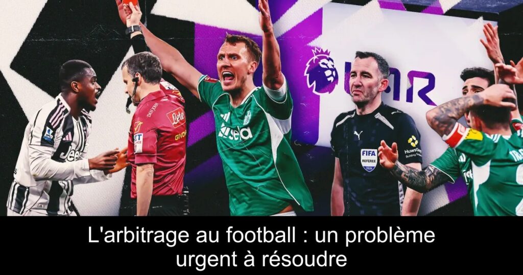 L&rsquo;arbitrage au football : un problème urgent à résoudre