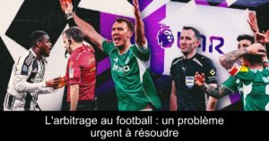 L&rsquo;arbitrage au football : un problème urgent à résoudre
