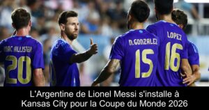 L&rsquo;Argentine de Lionel Messi s&rsquo;installe à Kansas City pour la Coupe du Monde 2026