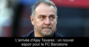 L&rsquo;arrivée d&rsquo;Ajay Tavares : un nouvel espoir pour le FC Barcelone