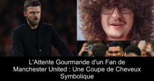 L&rsquo;Attente Gourmande d&rsquo;un Fan de Manchester United : Une Coupe de Cheveux Symbolique