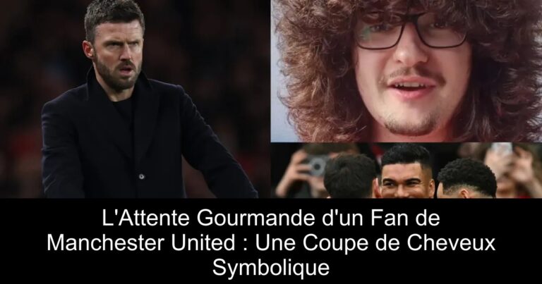 L'Attente Gourmande d'un Fan de Manchester United : Une Coupe de Cheveux Symbolique