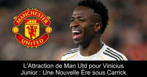 L&rsquo;Attraction de Man Utd pour Vinicius Junior : Une Nouvelle Ère sous Carrick