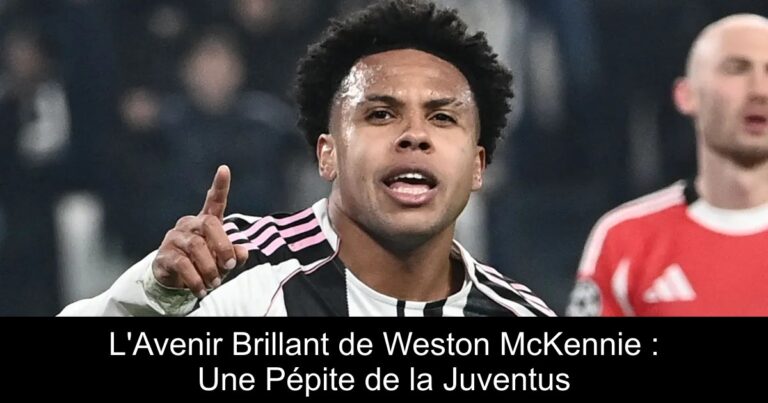 L'Avenir Brillant de Weston McKennie : Une Pépite de la Juventus