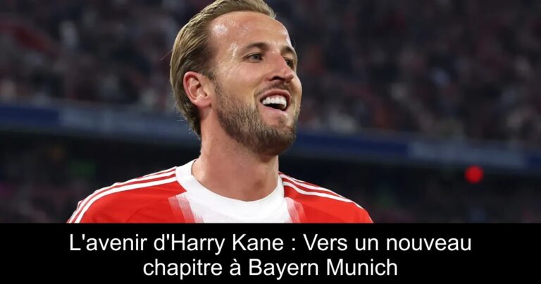 L'avenir d'Harry Kane : Vers un nouveau chapitre à Bayern Munich