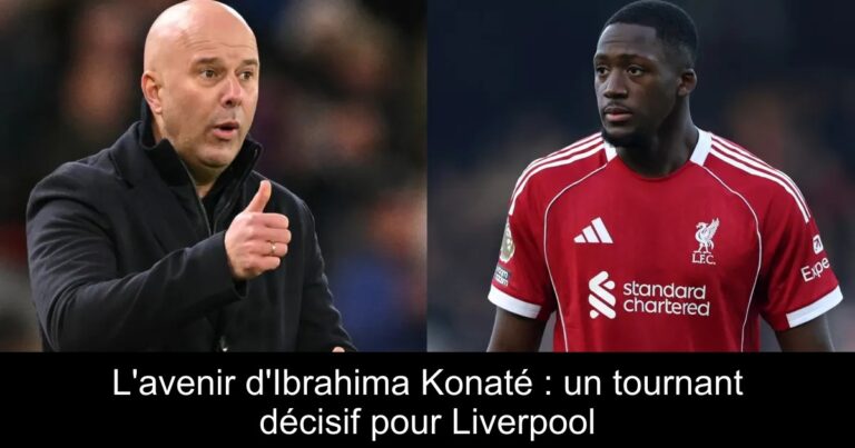 L'avenir d'Ibrahima Konaté : un tournant décisif pour Liverpool