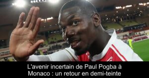 L&rsquo;avenir incertain de Paul Pogba à Monaco : un retour en demi-teinte