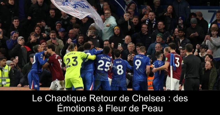 Le Chaotique Retour de Chelsea : des Émotions à Fleur de Peau