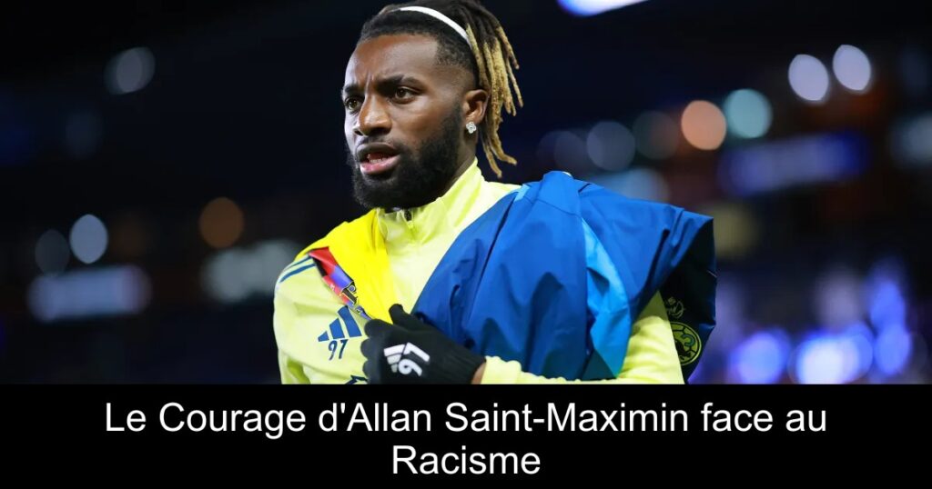 Le Courage d&rsquo;Allan Saint-Maximin face au Racisme
