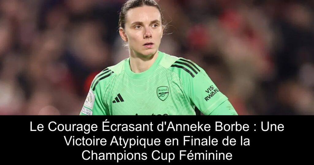 Le Courage Écrasant d&rsquo;Anneke Borbe : Une Victoire Atypique en Finale de la Champions Cup Féminine