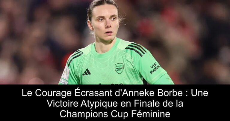 Le Courage Écrasant d'Anneke Borbe : Une Victoire Atypique en Finale de la Champions Cup Féminine