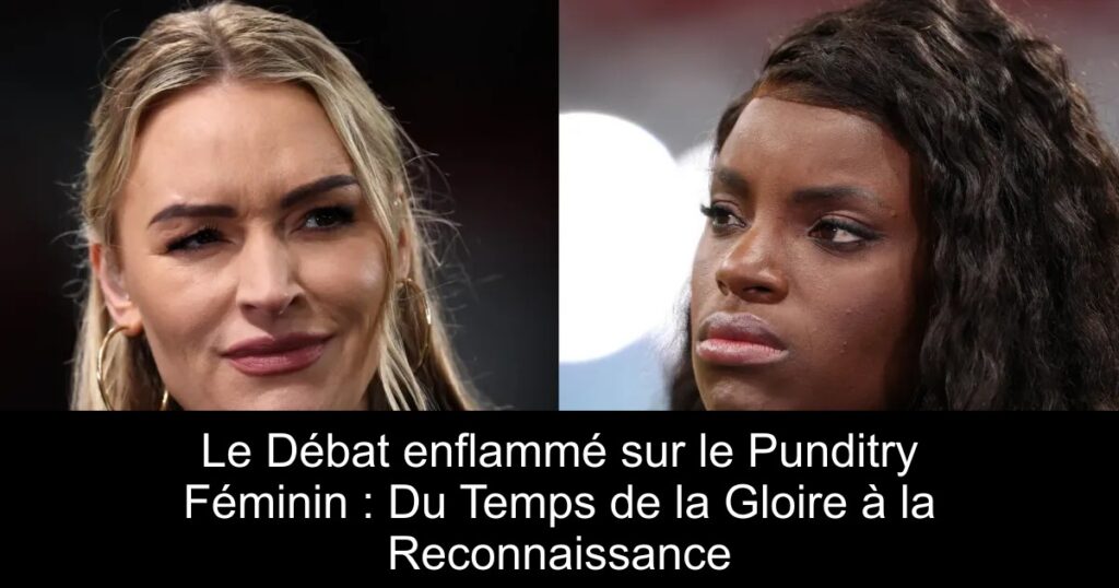 Le Débat enflammé sur le Punditry Féminin : Du Temps de la Gloire à la Reconnaissance