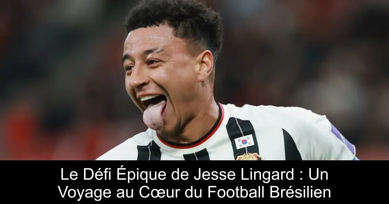 Le Défi Épique de Jesse Lingard : Un Voyage au Cœur du Football Brésilien