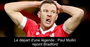 Le départ d&rsquo;une légende : Paul Mullin rejoint Bradford