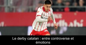 Le derby catalan : entre controverse et émotions