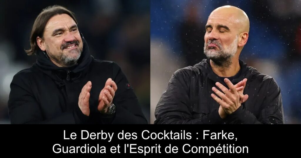 Le Derby des Cocktails : Farke, Guardiola et l&rsquo;Esprit de Compétition